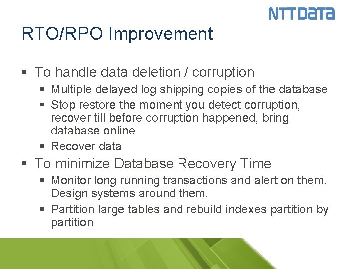 RTO/RPO Improvement § To handle data deletion / corruption § Multiple delayed log shipping
