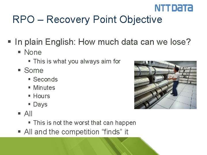 RPO – Recovery Point Objective § In plain English: How much data can we