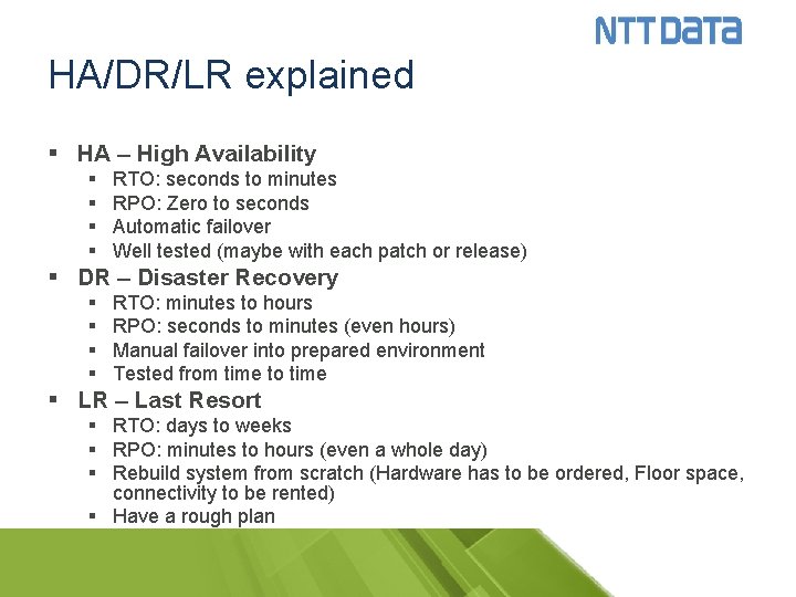 HA/DR/LR explained § HA – High Availability § § RTO: seconds to minutes RPO: