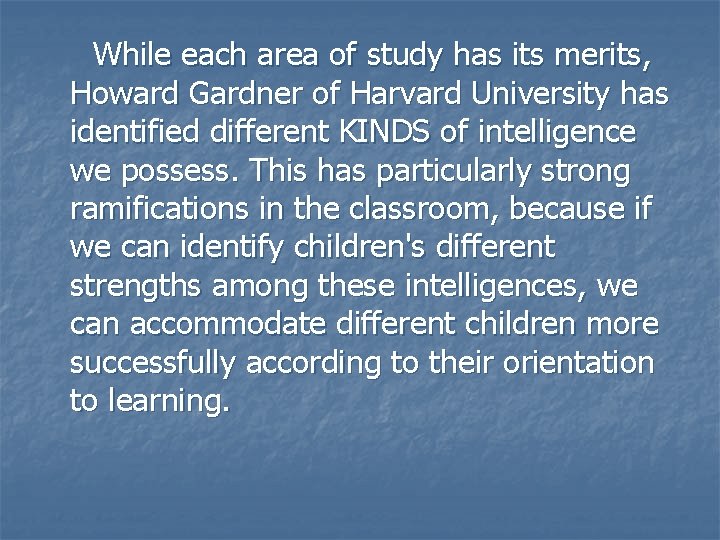 While each area of study has its merits, Howard Gardner of Harvard University has