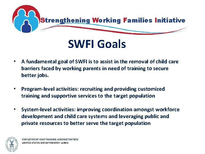 Strengthening Working Families Initiative SWFI Goals • A fundamental goal of SWFI is to