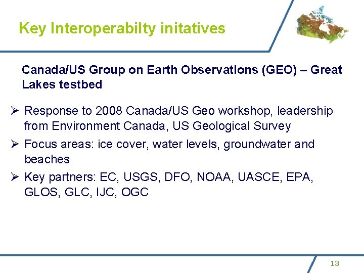 Key Interoperabilty initatives Canada/US Group on Earth Observations (GEO) – Great Lakes testbed Ø