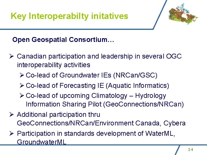 Key Interoperabilty initatives Open Geospatial Consortium… Ø Canadian participation and leadership in several OGC