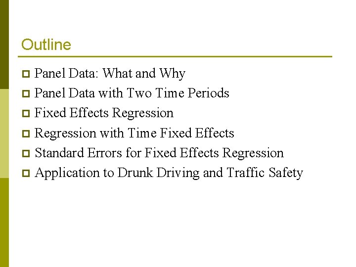 Outline Panel Data: What and Why p Panel Data with Two Time Periods p