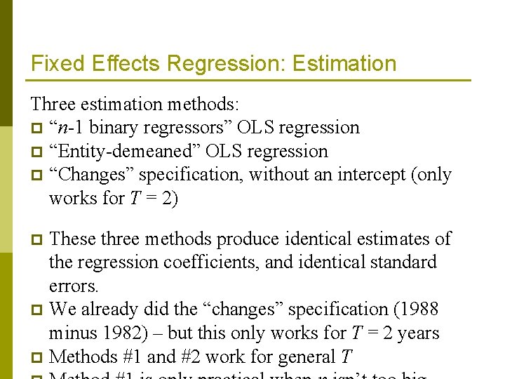 Fixed Effects Regression: Estimation Three estimation methods: p “n-1 binary regressors” OLS regression p