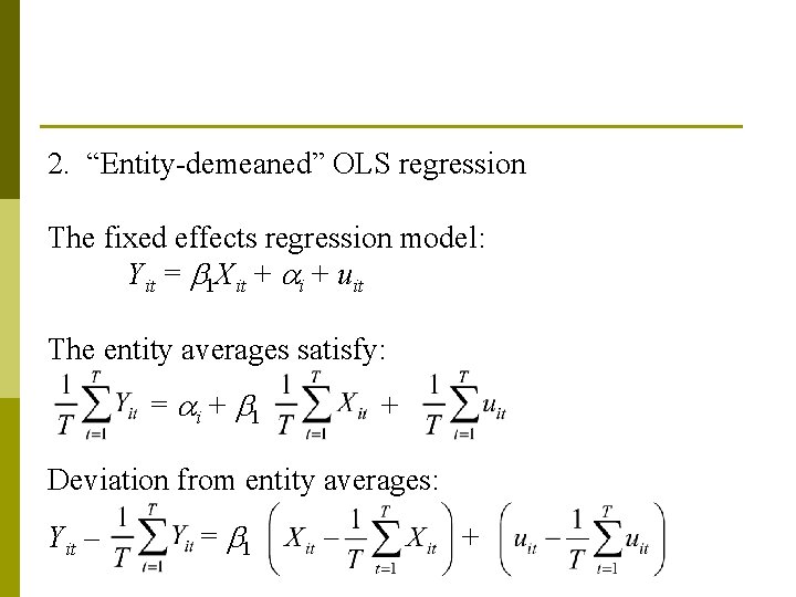 2. “Entity-demeaned” OLS regression The fixed effects regression model: Yit = 1 Xit +