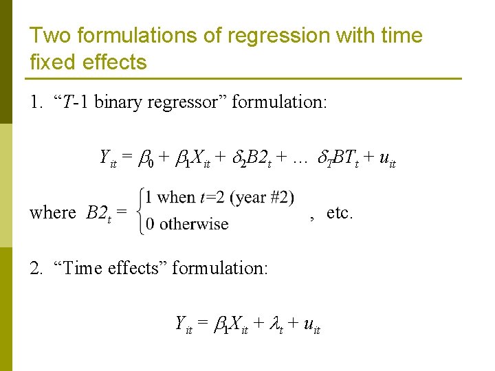Two formulations of regression with time fixed effects 1. “T-1 binary regressor” formulation: Yit