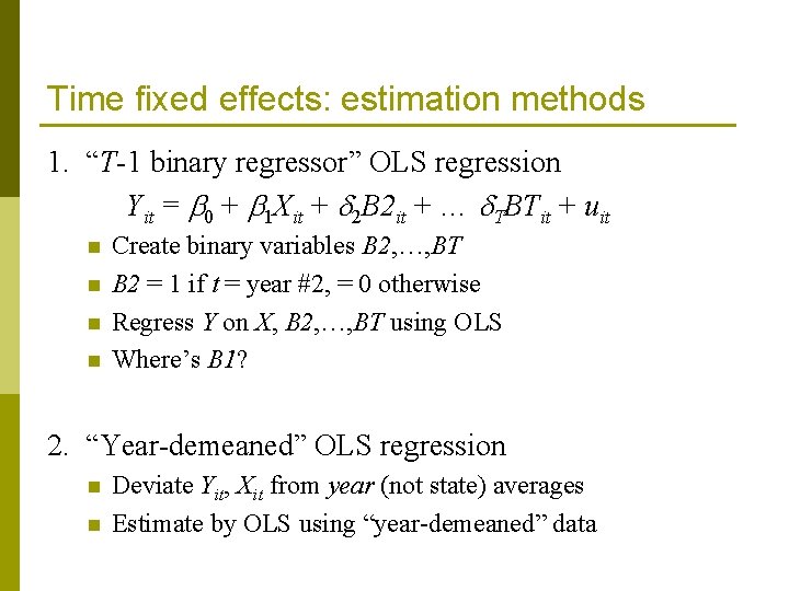 Time fixed effects: estimation methods 1. “T-1 binary regressor” OLS regression Yit = 0