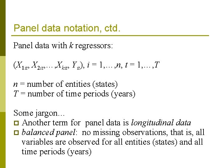 Panel data notation, ctd. Panel data with k regressors: (X 1 it, X 2