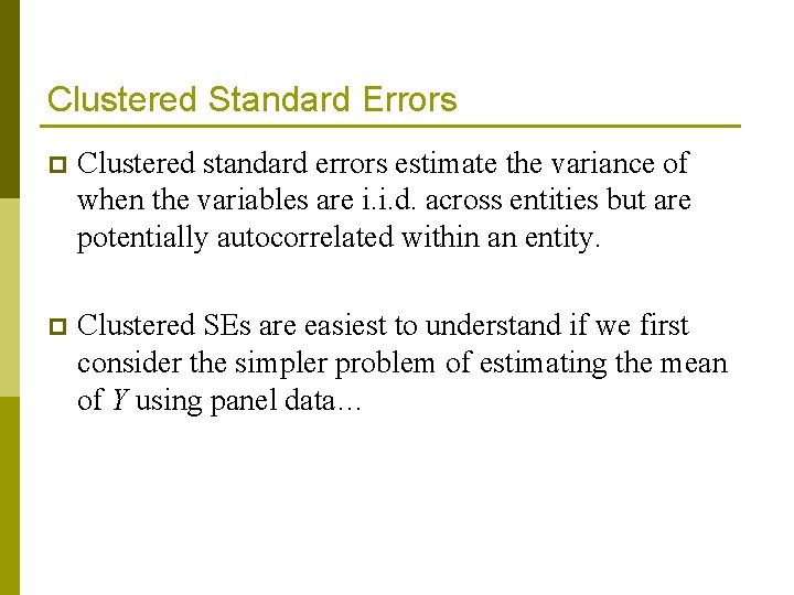 Clustered Standard Errors p Clustered standard errors estimate the variance of when the variables