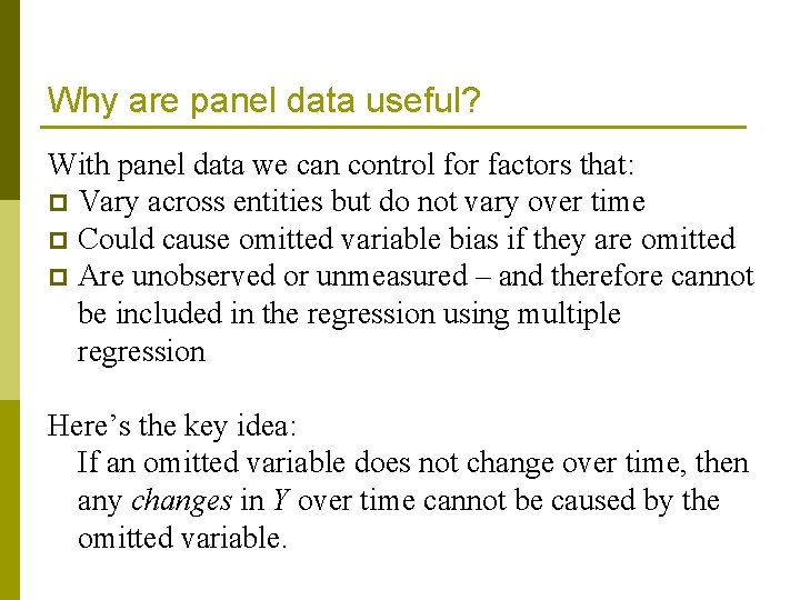 Why are panel data useful? With panel data we can control for factors that: