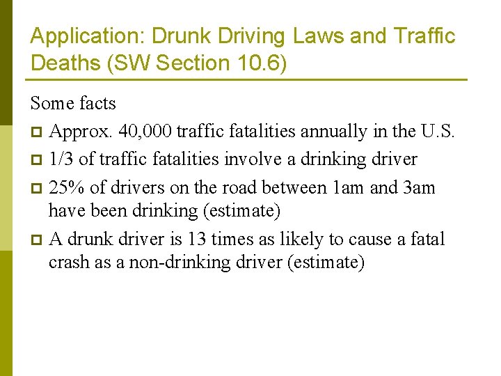 Application: Drunk Driving Laws and Traffic Deaths (SW Section 10. 6) Some facts p
