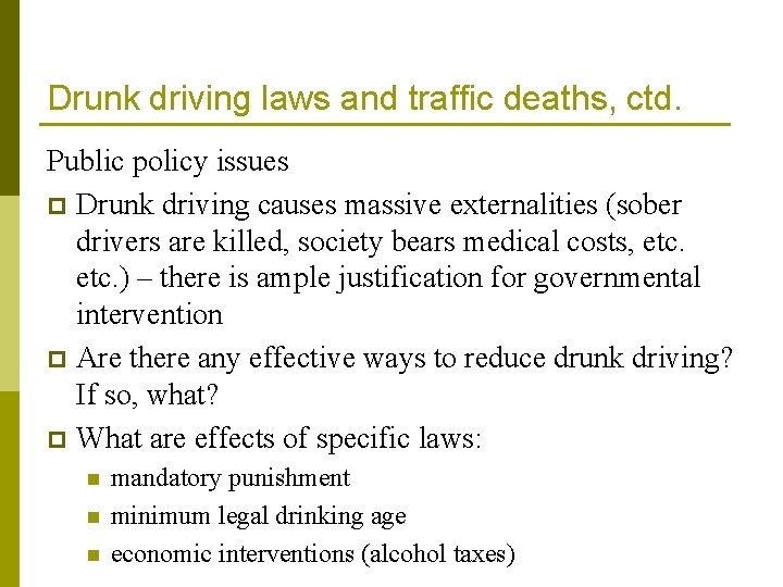 Drunk driving laws and traffic deaths, ctd. Public policy issues p Drunk driving causes