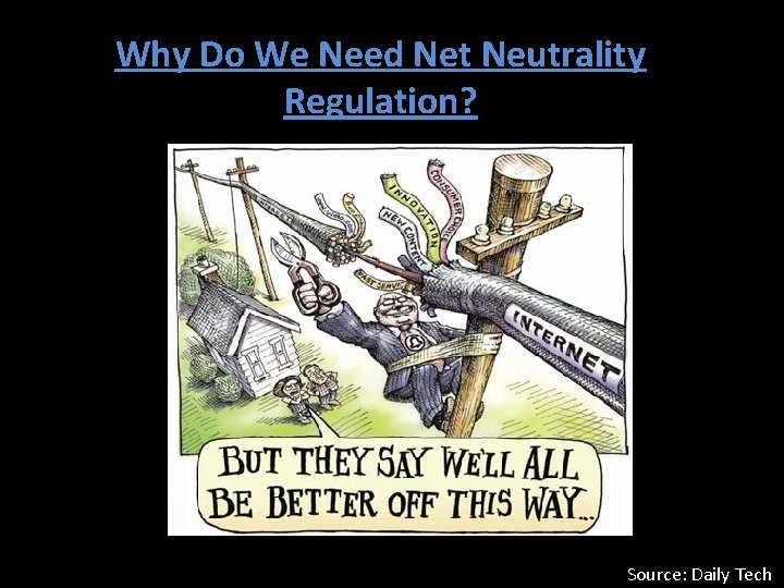 Why Do We Need Net Neutrality Regulation? Source: Daily Tech 