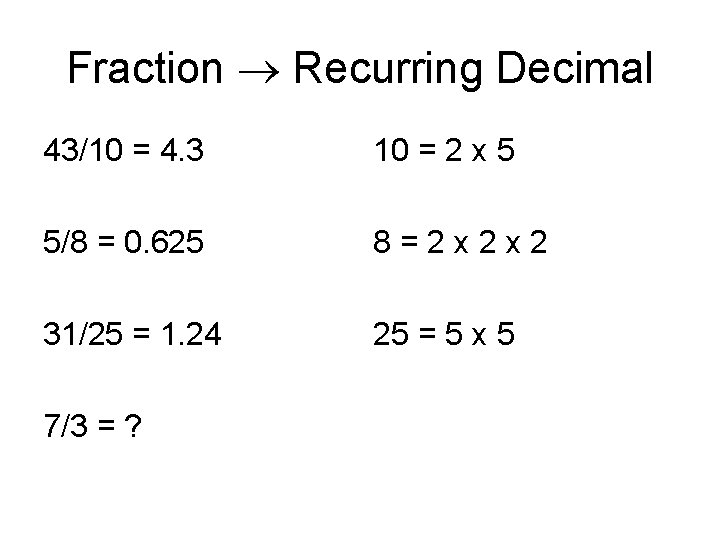 Fraction Recurring Decimal 43/10 = 4. 3 10 = 2 x 5 5/8 =