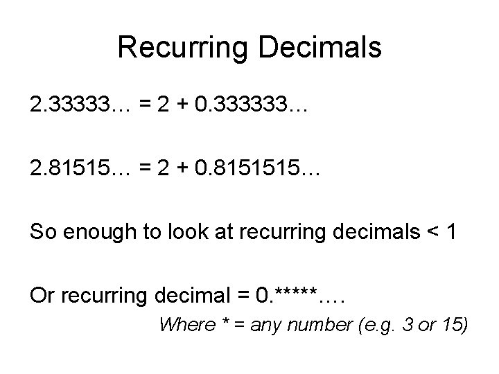 Recurring Decimals 2. 33333… = 2 + 0. 333333… 2. 81515… = 2 +