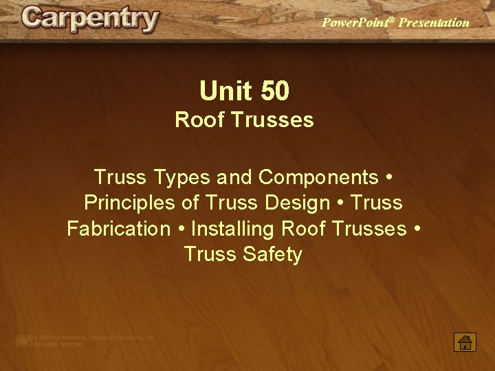 Power. Point® Presentation Unit 50 Roof Trusses Truss Types and Components • Principles of