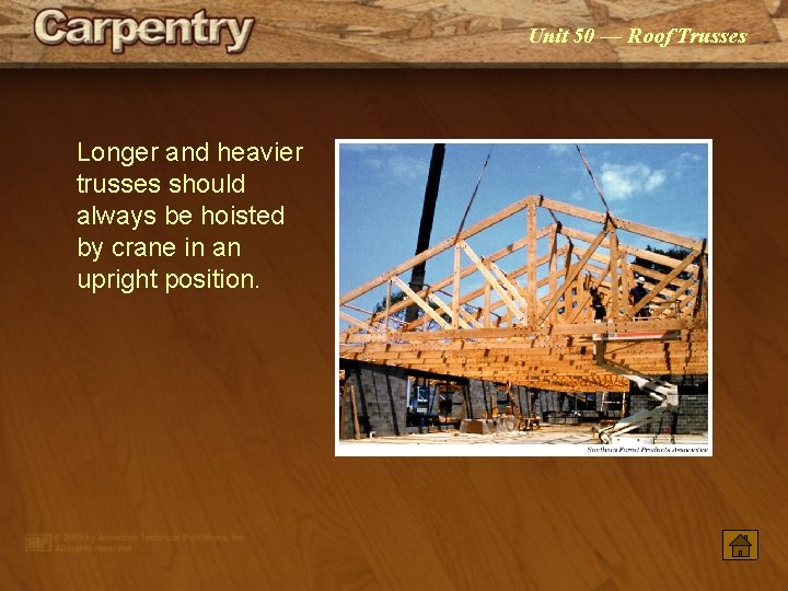 Unit 50 — Roof Trusses Longer and heavier trusses should always be hoisted by