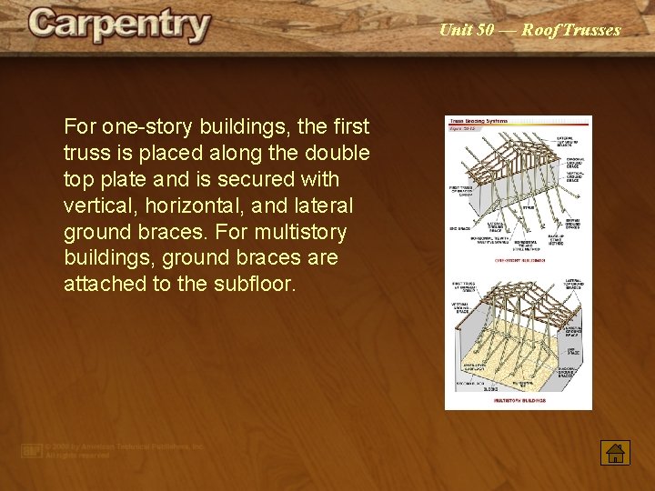 Unit 50 — Roof Trusses For one-story buildings, the first truss is placed along