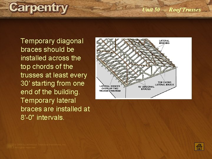 Unit 50 — Roof Trusses Temporary diagonal braces should be installed across the top