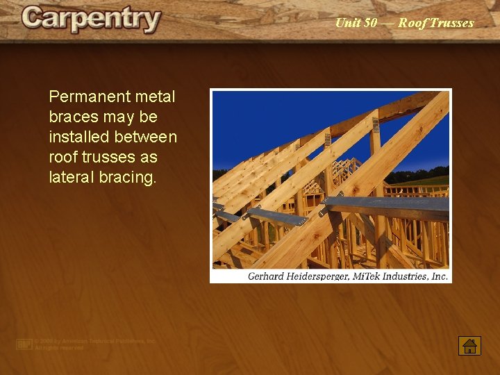Unit 50 — Roof Trusses Permanent metal braces may be installed between roof trusses