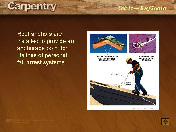 Unit 50 — Roof Trusses Roof anchors are installed to provide an anchorage point