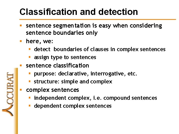 Classification and detection § sentence segmentation is easy when considering sentence boundaries only §