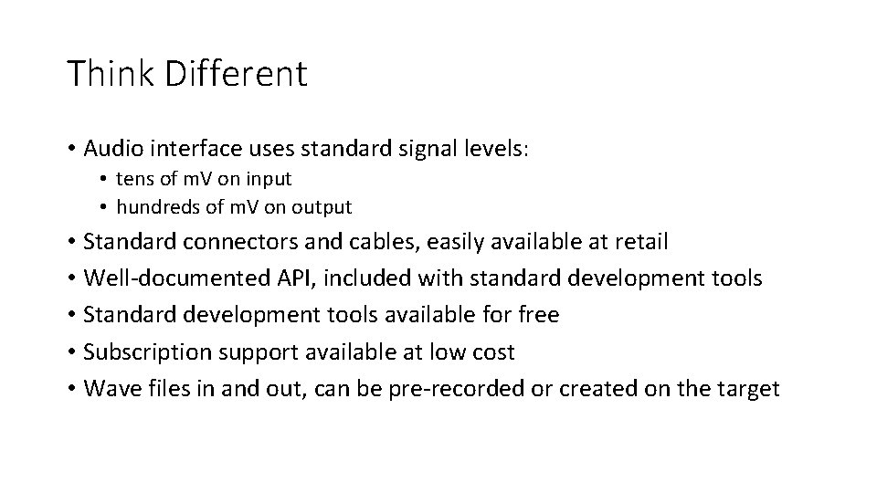 Think Different • Audio interface uses standard signal levels: • tens of m. V Think Different • Audio interface uses standard signal levels: • tens of m. V