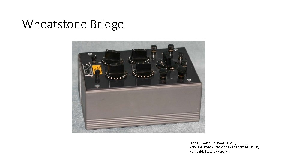 Wheatstone Bridge Leeds & Northrup model 83290, Robert A. Paselk Scientific Instrument Museum, Humboldt Wheatstone Bridge Leeds & Northrup model 83290, Robert A. Paselk Scientific Instrument Museum, Humboldt