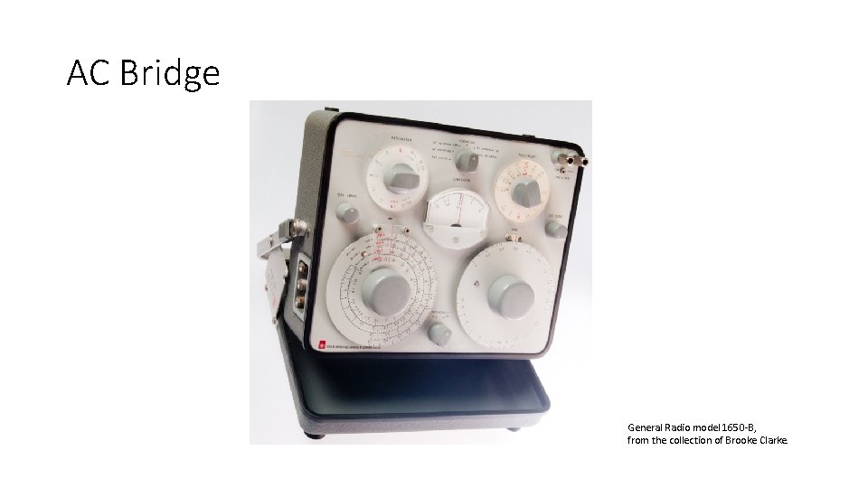 AC Bridge General Radio model 1650 -B, from the collection of Brooke Clarke. AC Bridge General Radio model 1650 -B, from the collection of Brooke Clarke.