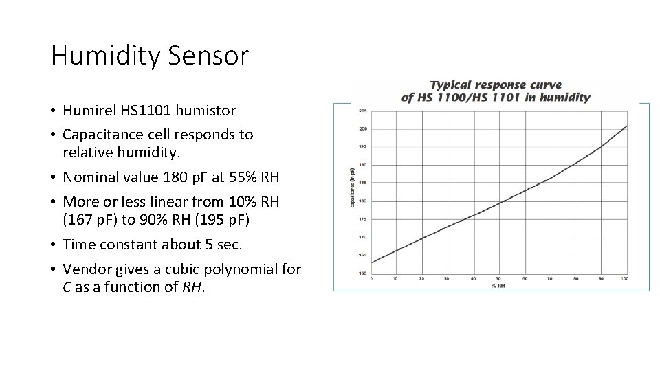 Humidity Sensor • Humirel HS 1101 humistor • Capacitance cell responds to relative humidity. Humidity Sensor • Humirel HS 1101 humistor • Capacitance cell responds to relative humidity.