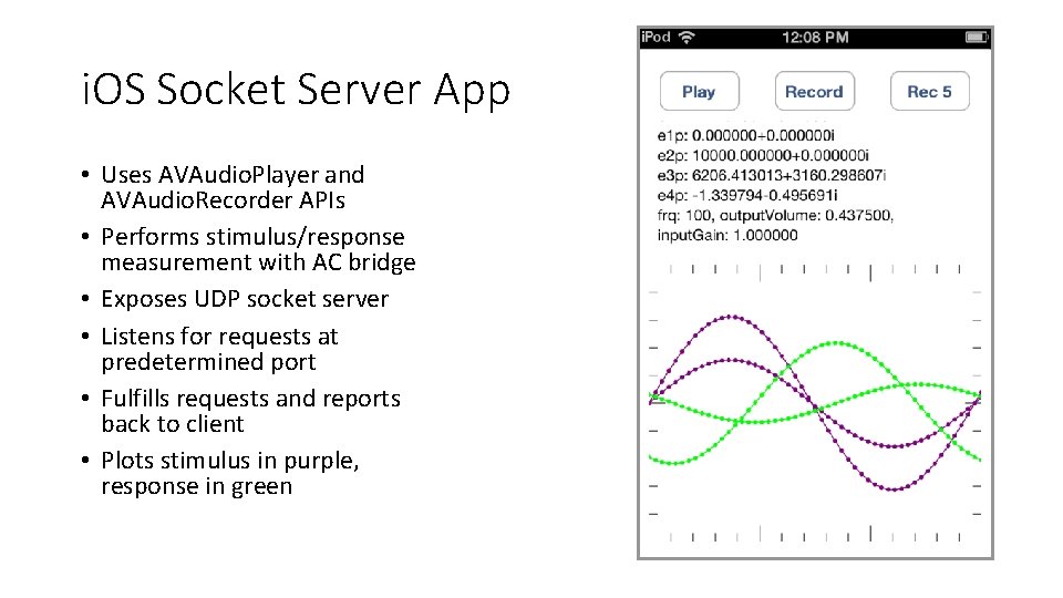 i. OS Socket Server App • Uses AVAudio. Player and AVAudio. Recorder APIs • i. OS Socket Server App • Uses AVAudio. Player and AVAudio. Recorder APIs •