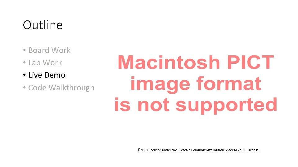 Outline • Board Work • Lab Work • Live Demo • Code Walkthrough Photo Outline • Board Work • Lab Work • Live Demo • Code Walkthrough Photo