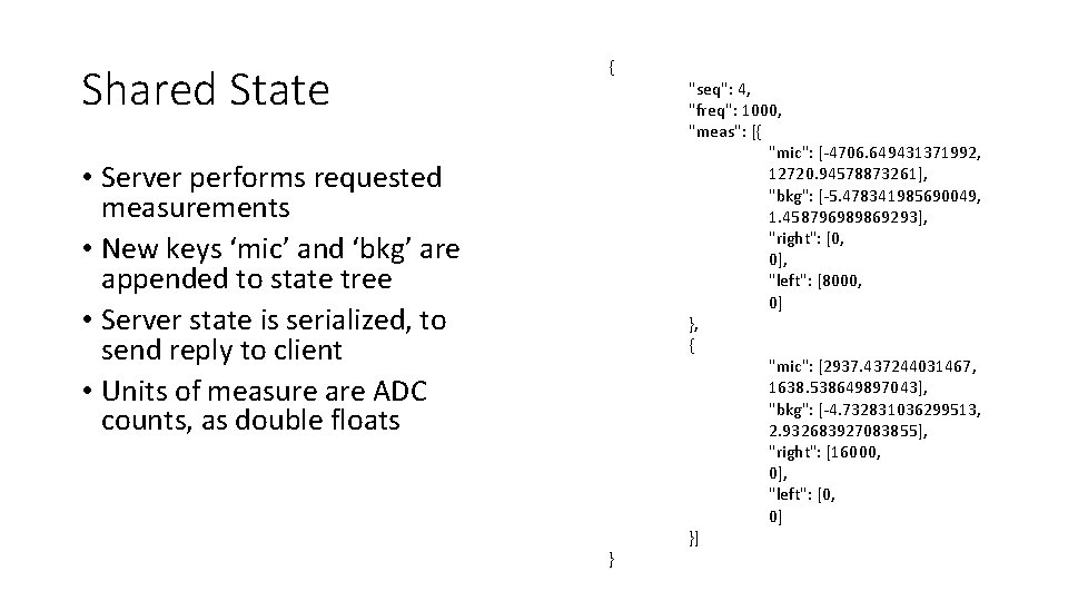 Shared State { • Server performs requested measurements • New keys ‘mic’ and ‘bkg’ Shared State { • Server performs requested measurements • New keys ‘mic’ and ‘bkg’
