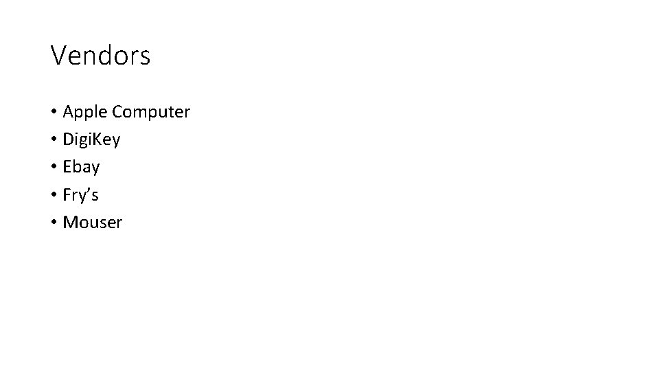 Vendors • Apple Computer • Digi. Key • Ebay • Fry’s • Mouser Vendors • Apple Computer • Digi. Key • Ebay • Fry’s • Mouser