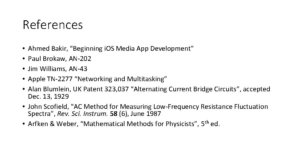 References Ahmed Bakir, “Beginning i. OS Media App Development” Paul Brokaw, AN-202 Jim Williams, References Ahmed Bakir, “Beginning i. OS Media App Development” Paul Brokaw, AN-202 Jim Williams,