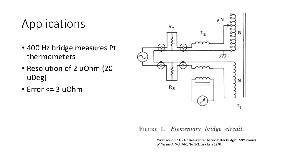 Applications • 400 Hz bridge measures Pt thermometers • Resolution of 2 u. Ohm Applications • 400 Hz bridge measures Pt thermometers • Resolution of 2 u. Ohm