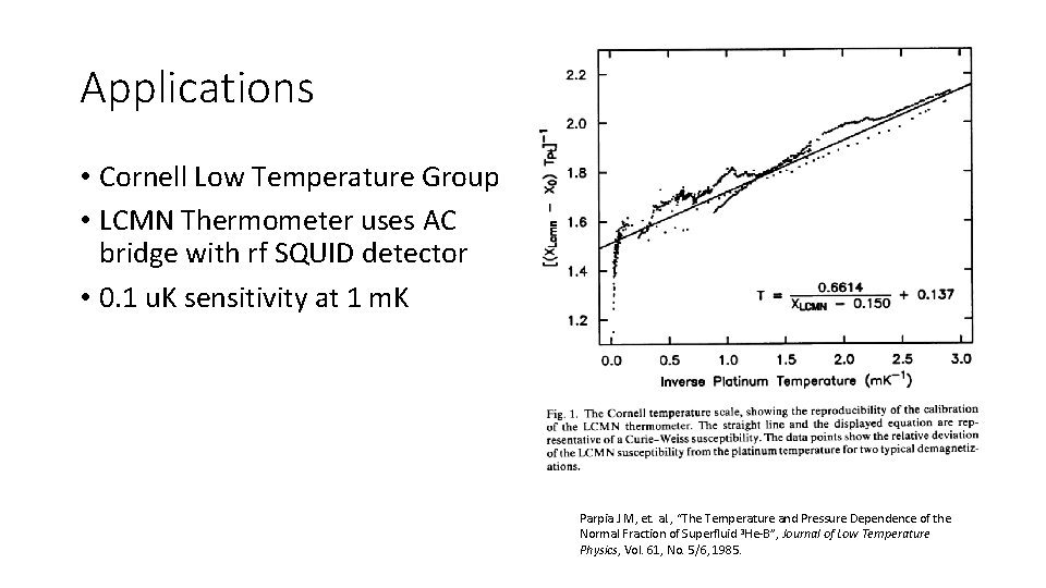 Applications • Cornell Low Temperature Group • LCMN Thermometer uses AC bridge with rf Applications • Cornell Low Temperature Group • LCMN Thermometer uses AC bridge with rf