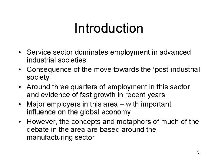 Introduction • Service sector dominates employment in advanced industrial societies • Consequence of the