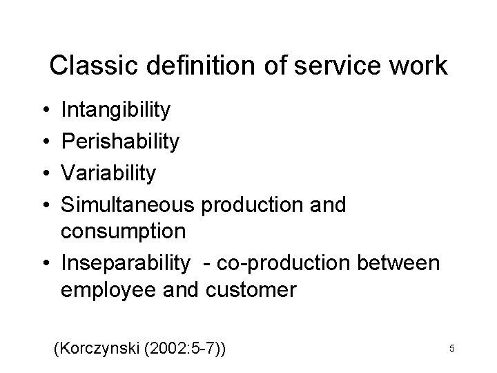 Classic definition of service work • • Intangibility Perishability Variability Simultaneous production and consumption