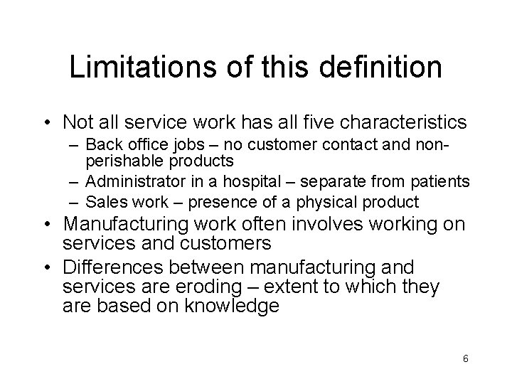 Limitations of this definition • Not all service work has all five characteristics –
