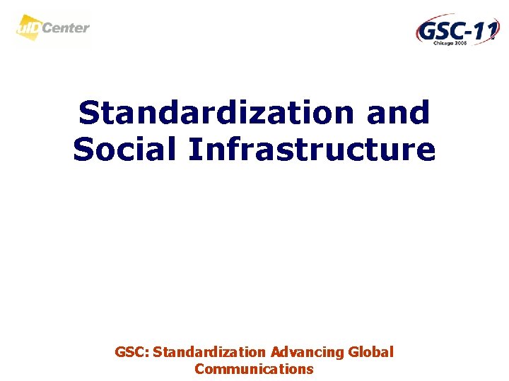 Standardization and Social Infrastructure GSC: Standardization Advancing Global Communications 