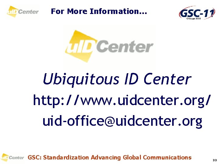 For More Information. . . Ubiquitous ID Center http: //www. uidcenter. org/ uid-office@uidcenter. org