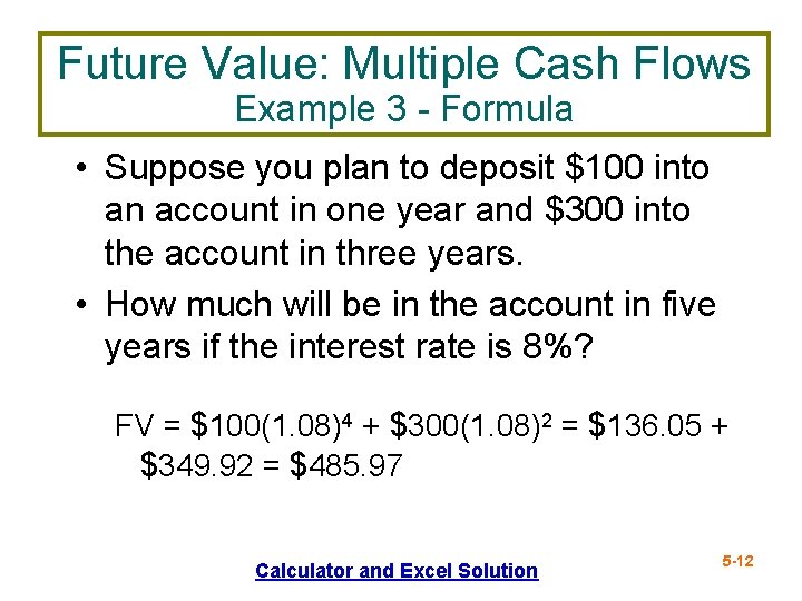 Future Value: Multiple Cash Flows Example 3 - Formula • Suppose you plan to