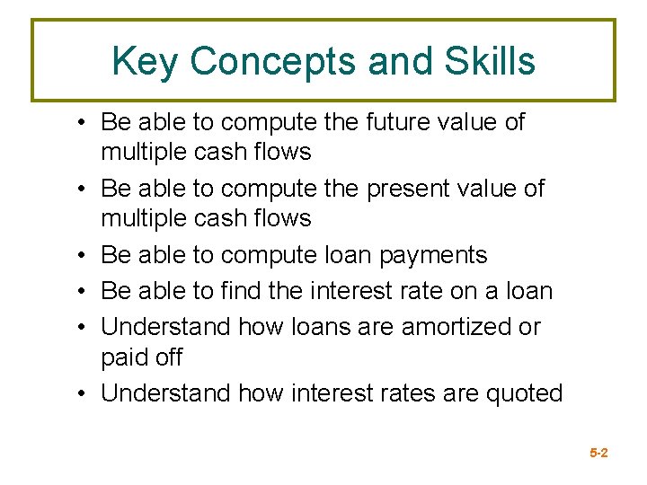 Key Concepts and Skills • Be able to compute the future value of multiple