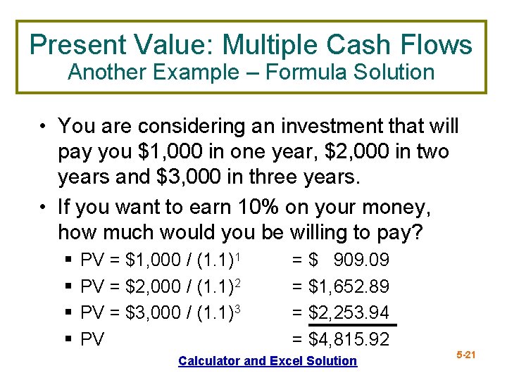 Present Value: Multiple Cash Flows Another Example – Formula Solution • You are considering