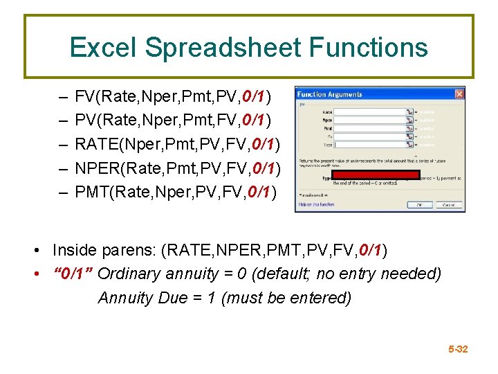 Excel Spreadsheet Functions – – – FV(Rate, Nper, Pmt, PV, 0/1) PV(Rate, Nper, Pmt,