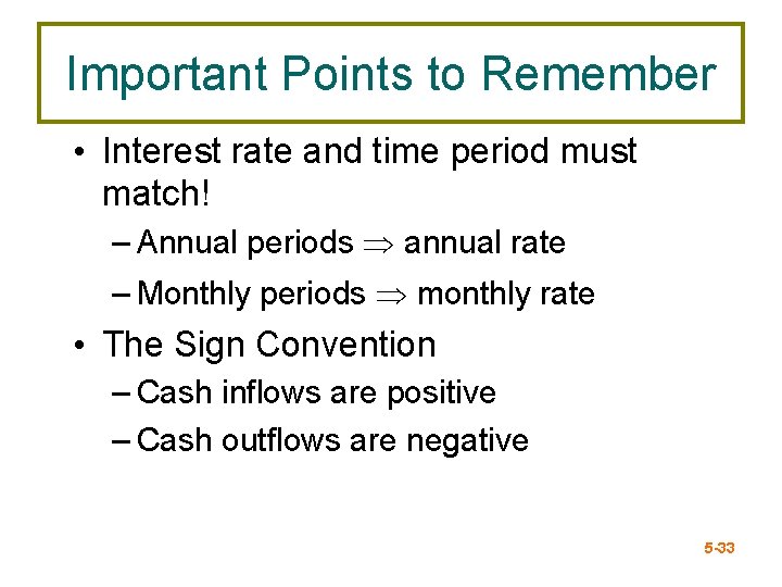 Important Points to Remember • Interest rate and time period must match! – Annual