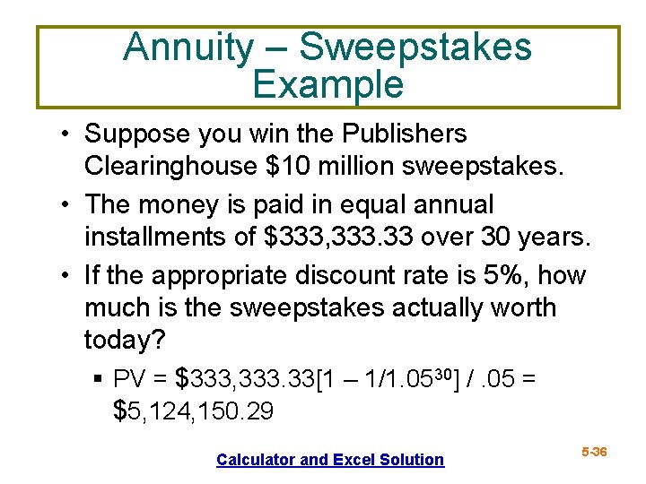 Annuity – Sweepstakes Example • Suppose you win the Publishers Clearinghouse $10 million sweepstakes.