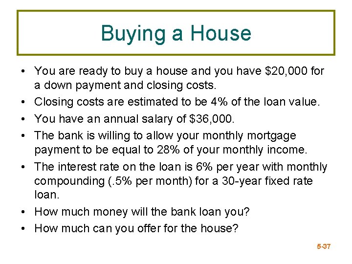 Buying a House • You are ready to buy a house and you have